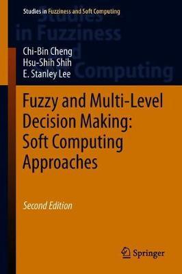 Fuzzy and Multi-Level Decision Making: Soft Computing Approaches by Chi-Bin Cheng image