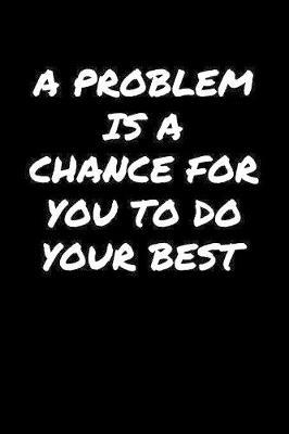 A Problem Is A Chance For You To Do Your Best� image