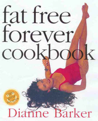 Fat Free Forever Cookbook on Paperback by Dianne Barker