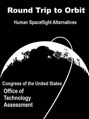 Round Trip to Orbit: Human Spaceflight Alternatives by Congress of the United States Office of image
