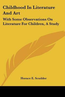 Childhood in Literature and Art: With Some Observations on Literature for Children, a Study by Horace Elisha Scudder image