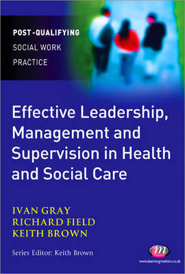 Effective Leadership, Management and Supervision in Health and Social Care by Richard Field image