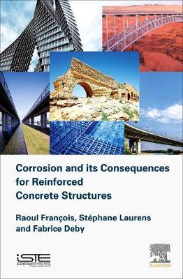 Corrosion and its Consequences for Reinforced Concrete Structures on Hardback by Raoul Francois