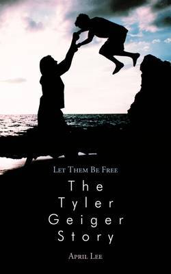 Let Them be Free The Tyler Geiger Story by April Lee image