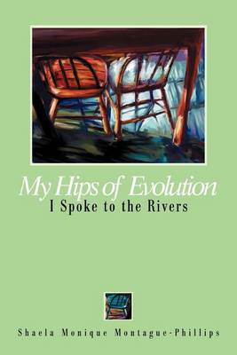 My Hips of Evolution: I Spoke to the Rivers by Shaela Monique Montague-Phillips image