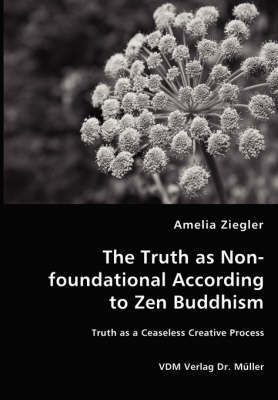 The Truth as Non-Foundational According to Zen Buddhism by Amelia L. Ziegler image