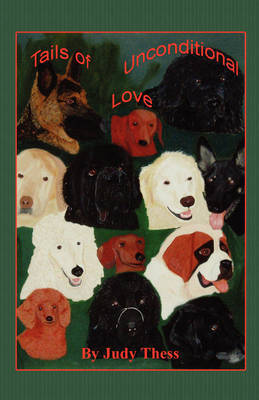 Tails of Unconditional Love on Paperback by Judy A. Thess