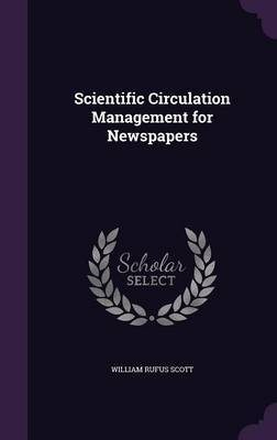 Scientific Circulation Management for Newspapers on Hardback by William Rufus Scott