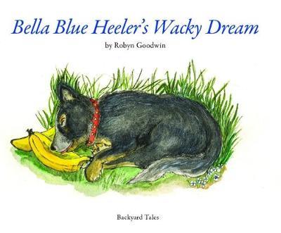 Bella Blue Heeler's Wacky Dream by Robyn Goodwin image