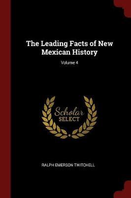 The Leading Facts of New Mexican History; Volume 4 by Ralph Emerson Twitchell image