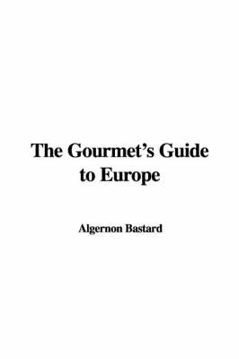 The Gourmet's Guide to Europe by Algernon Bastard image
