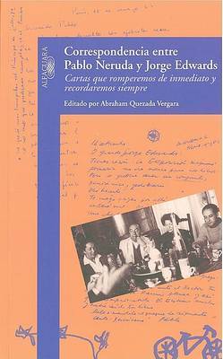 Correspondencia Entre Pablo Neruda y Jorge Edwards: Cartas Que Romperemos de Inmediato y Recordaremos Siempre on Paperback