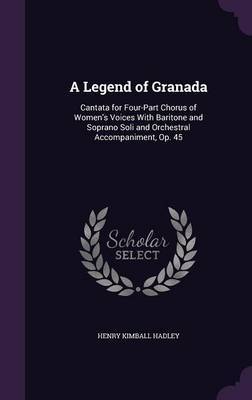 A Legend of Granada on Hardback by Henry Kimball Hadley