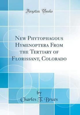 New Phytophagous Hymenoptera from the Tertiary of Florissant, Colorado (Classic Reprint) by Charles T Brues image
