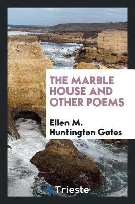 The Marble House and Other Poems by Ellen M. Huntington Gates image