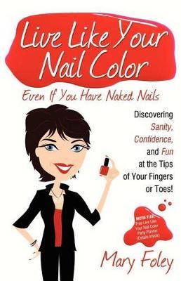 Live Like Your Nail Color, Even If You Have Naked Nails by Mary Foley image