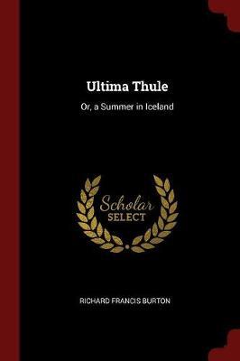 Ultima Thule by Richard Francis Burton