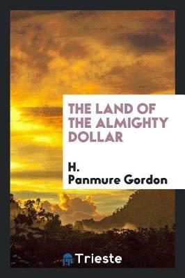 The Land of the Almighty Dollar by H Panmure Gordon image