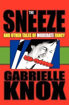 The Sneeze and Other Tales of Moderate Fancy by Gabrielle Knox image