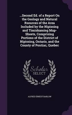 ...Second Ed. of a Report on the Geology and Natural Rsources of the Area Included by the Nipissing and Timiskaming Map-Sheets, Comprising Portions of the District of Nipissing, Ontario, and the County of Pontiac, Quebec image