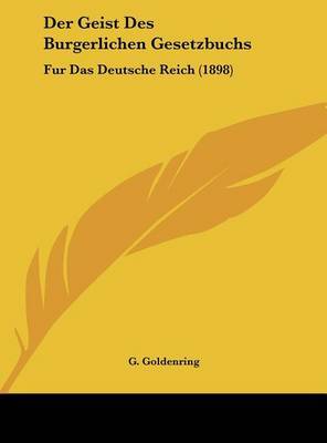 Der Geist Des Burgerlichen Gesetzbuchs: Fur Das Deutsche Reich (1898) by G Goldenring image