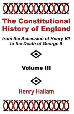 The Constitutional History of England from the Accession of Henry VII to the Death of George II (Volume Three) image