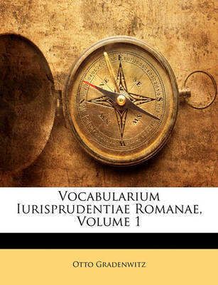 Vocabularium Iurisprudentiae Romanae, Volume 1 by Otto Gradenwitz image