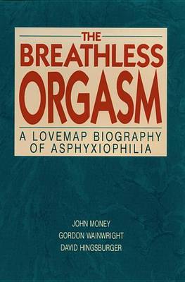 The Breathless Orgasm: A Lovemap Biography of Asphyxiophilia by John Money image