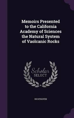 Memoirs Presented to the California Academy of Sciences the Natural System of Vaolcanic Rocks by Richthofen image