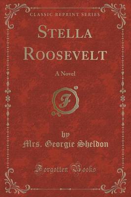 Stella Roosevelt by Mrs Georgie Sheldon