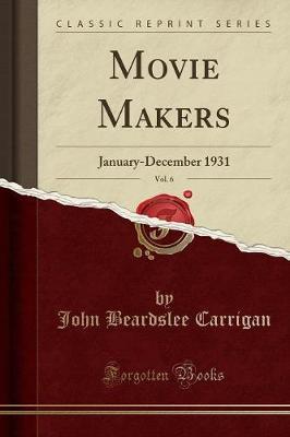 Movie Makers, Vol. 6 by John Beardslee Carrigan