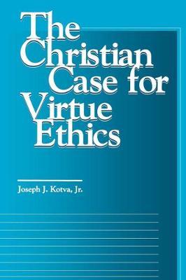 The Christian Case for Virtue Ethics by Joseph J. Kotva image