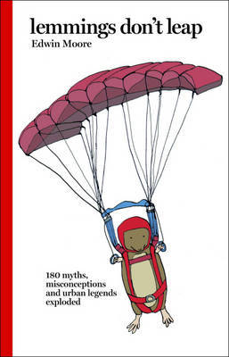 Lemmings Don't Leap: 180 Myths, Misconceptions and Urban Legends Exploded by Edwin Moore image