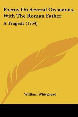 Poems On Several Occasions, With The Roman Father: A Tragedy (1754) by William Whitehead image