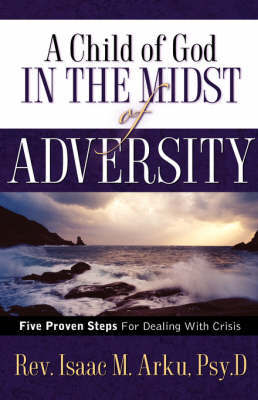 A Child of God in the Midst of Adversity by Isaac M Arku image