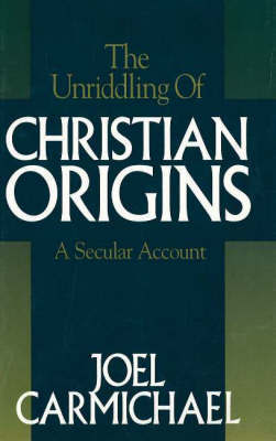 The Unriddling of Christian Origins: A Secular Account by Joel Carmichael image