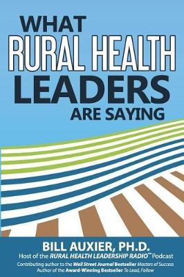 What Rural Health Leaders Are Saying by Bill Auxier Phd image