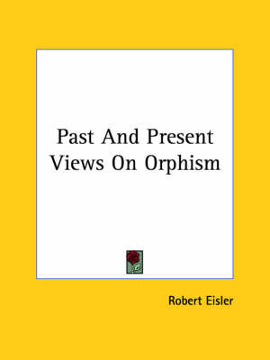 Past and Present Views on Orphism on Paperback by Robert Eisler