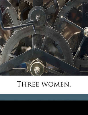 Three Women. by Ella Wheeler Wilcox image
