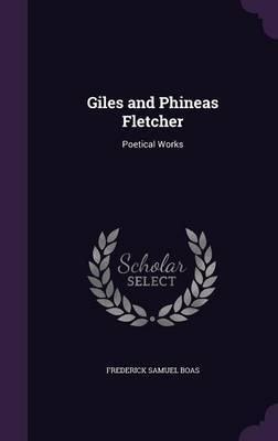 Giles and Phineas Fletcher on Hardback by Frederick Samuel Boas