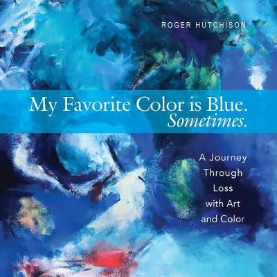 My Favorite Color is Blue. Sometimes. by Roger Hutchison