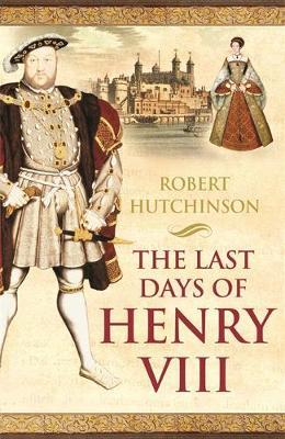 The Last Days of Henry VIII by Robert Hutchinson image