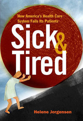 Sick & Tired : How America's Health Care System Fails Its Patients by Helene Jorgensen image