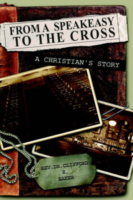 From a Speakeasy to the Cross, a Christian's Story by Clifford, E. Baker image