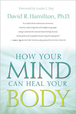 How Your Mind Can Heal Your Body by David R Hamilton image