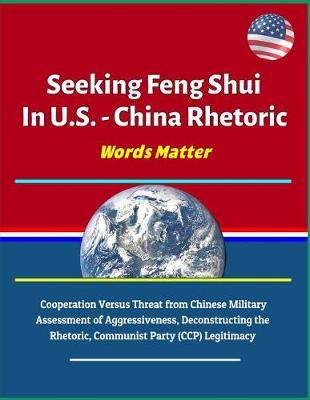 Seeking Feng Shui In U.S. - China Rhetoric - Words Matter by U S Military