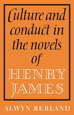 Culture and Conduct in the Novels of Henry James by Alwyn Berland image