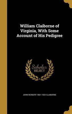 William Claiborne of Virginia, with Some Account of His Pedigree on Hardback by John Herbert 1861-1922 Claiborne