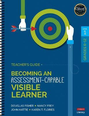 Becoming an Assessment-Capable Visible Learner, Grades 6-12, Level 1: Teacher′s Guide by Nancy Frey