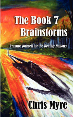 The Book 7 Brainstorms: Prepare Yourself for the Deathly Hallows by Chris, Myre image